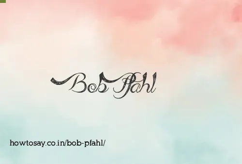 Bob Pfahl