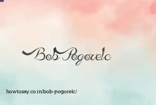 Bob Pogorelc