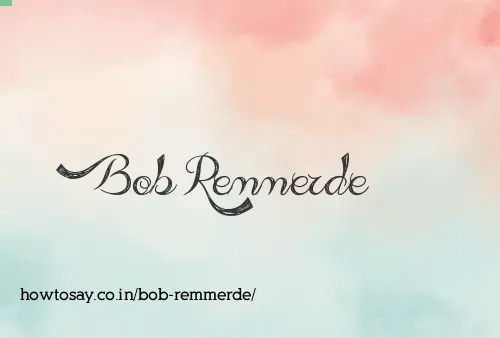 Bob Remmerde