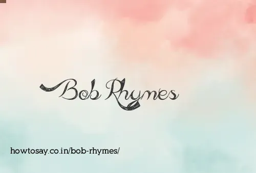 Bob Rhymes