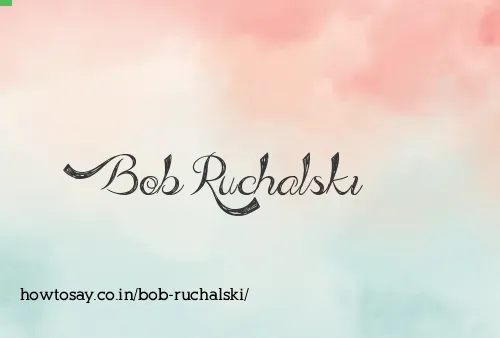 Bob Ruchalski