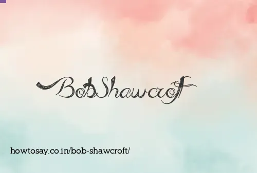 Bob Shawcroft