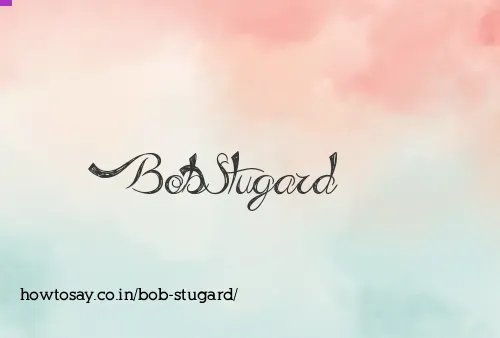 Bob Stugard