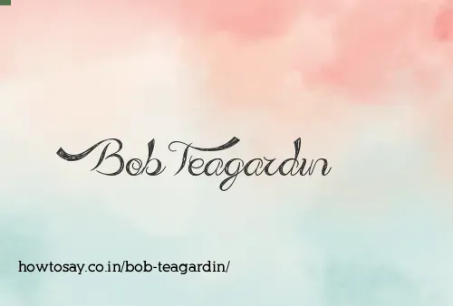 Bob Teagardin