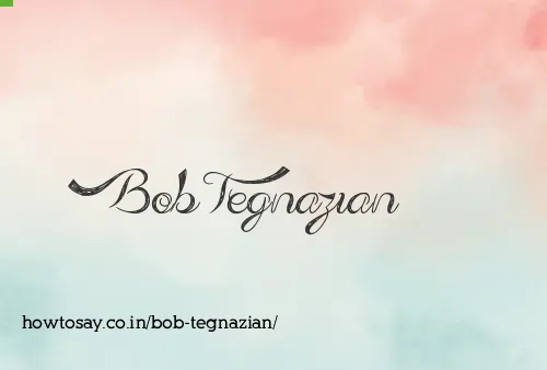 Bob Tegnazian