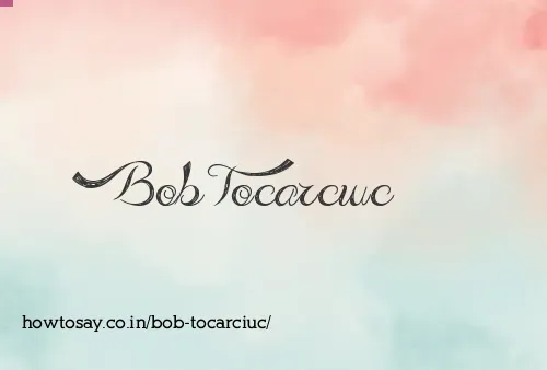 Bob Tocarciuc