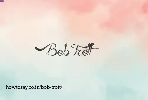 Bob Trott
