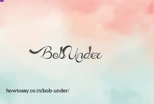 Bob Under