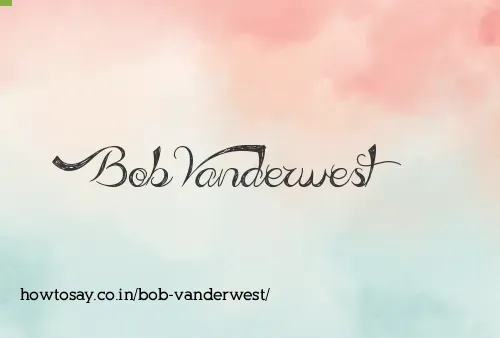 Bob Vanderwest