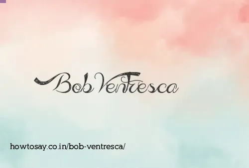 Bob Ventresca