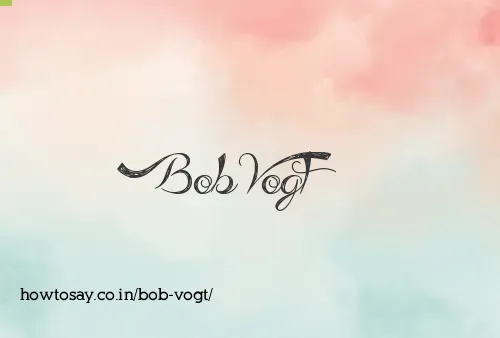 Bob Vogt