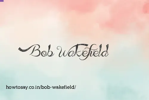 Bob Wakefield