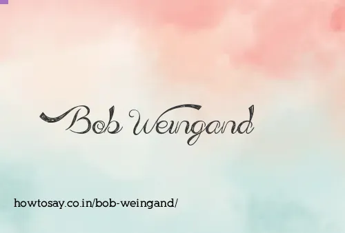 Bob Weingand