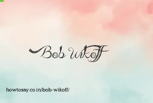 Bob Wikoff