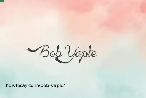 Bob Yaple
