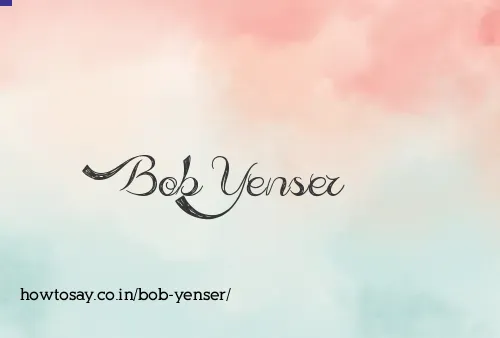 Bob Yenser