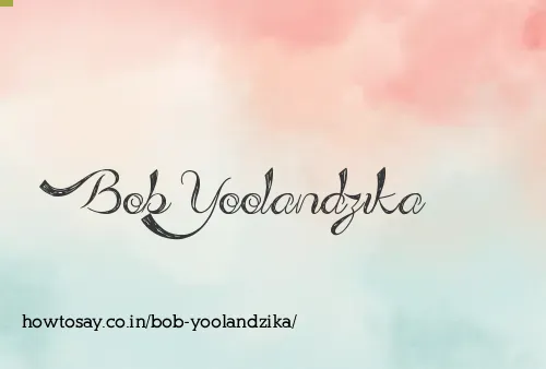 Bob Yoolandzika