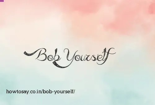 Bob Yourself