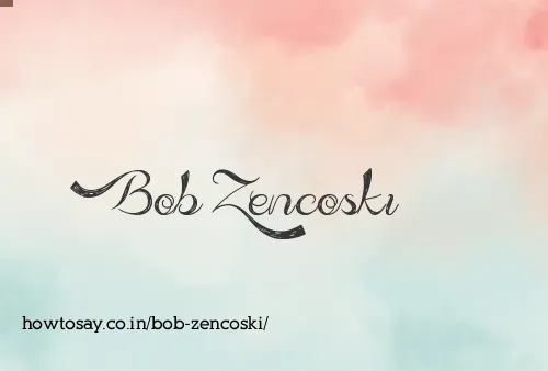 Bob Zencoski