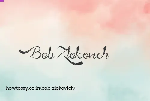 Bob Zlokovich