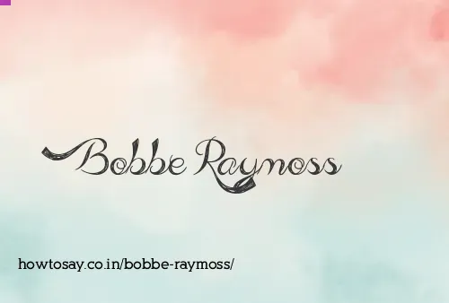 Bobbe Raymoss