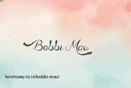 Bobbi Mau