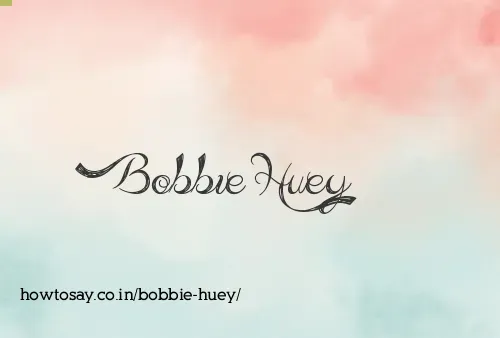Bobbie Huey