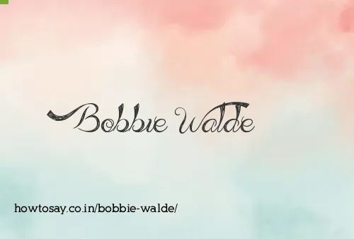 Bobbie Walde