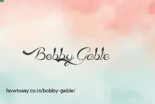 Bobby Gable