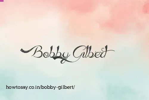 Bobby Gilbert