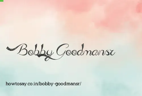 Bobby Goodmansr