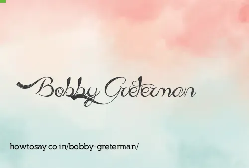 Bobby Greterman