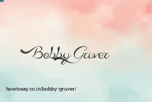 Bobby Gruver