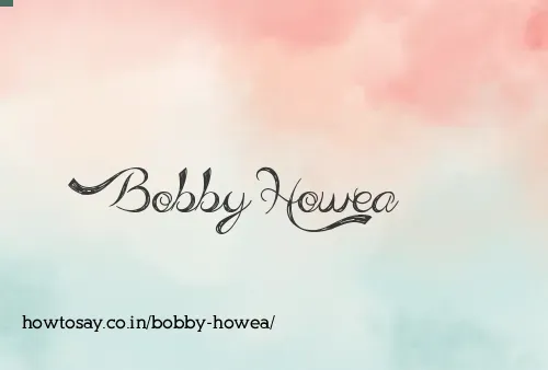 Bobby Howea