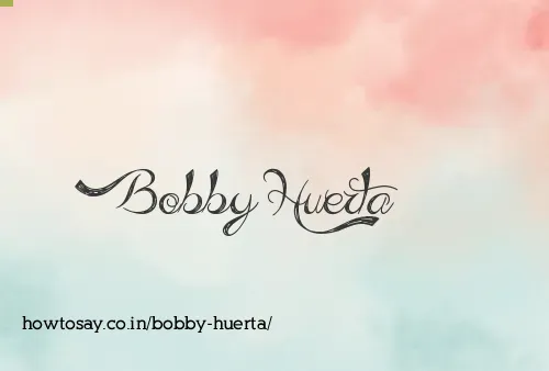 Bobby Huerta