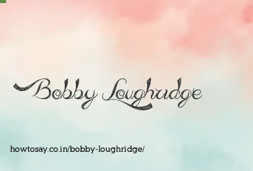 Bobby Loughridge