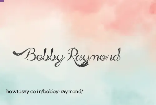 Bobby Raymond
