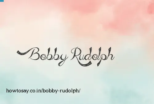 Bobby Rudolph