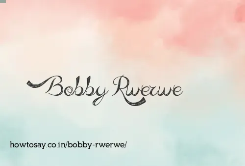 Bobby Rwerwe