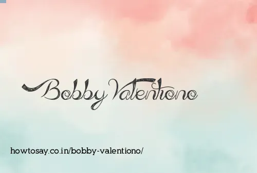 Bobby Valentiono