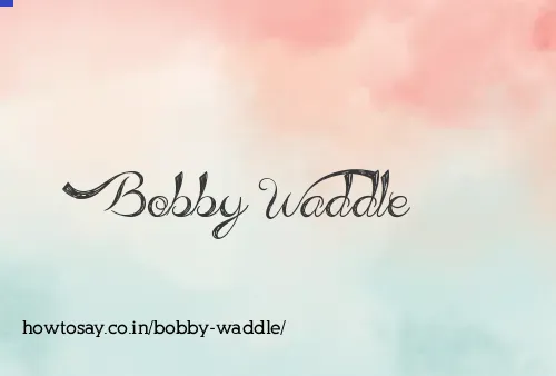 Bobby Waddle