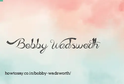 Bobby Wadsworth