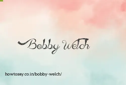 Bobby Welch
