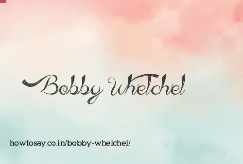 Bobby Whelchel