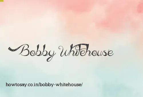 Bobby Whitehouse
