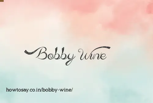 Bobby Wine