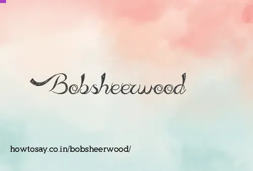 Bobsheerwood