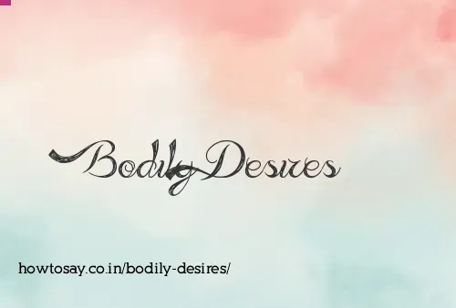 Bodily Desires