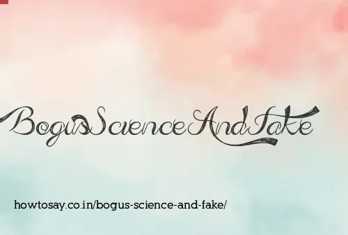 Bogus Science And Fake
