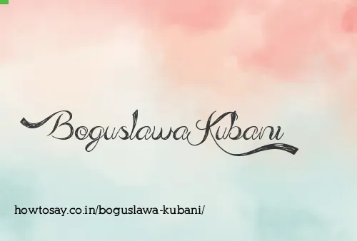 Boguslawa Kubani